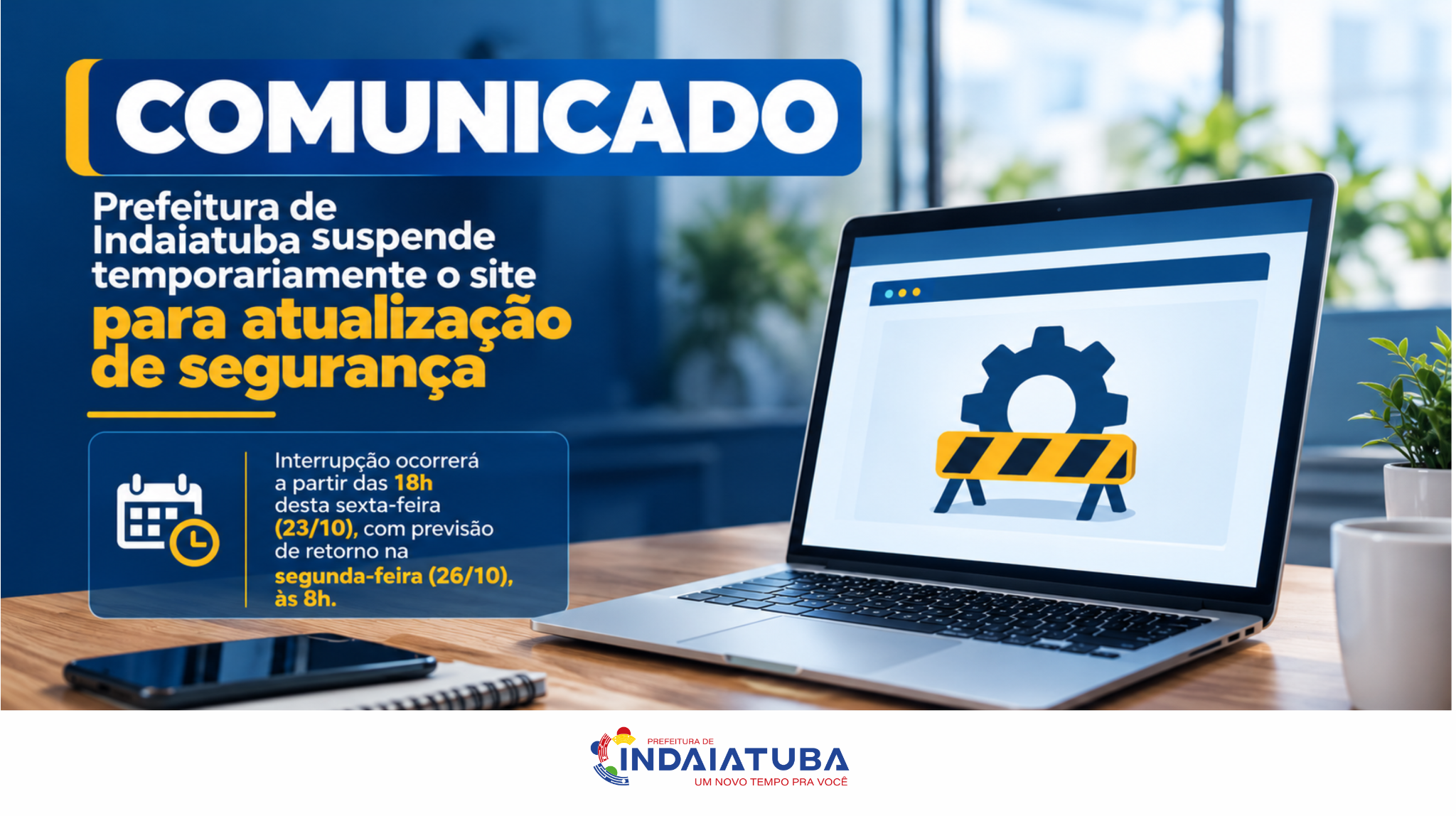Comunicado da Prefeitura de Indaiatuba: o site será temporariamente suspenso para atualização de segurança, a partir das 18h de sexta-feira (23/10), com previsão de retorno na segunda-feira (26/10), às 8h.